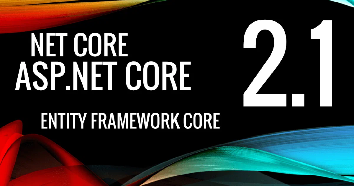 What's new in .NET Core, ASP.NET Core and EF Core 2.1