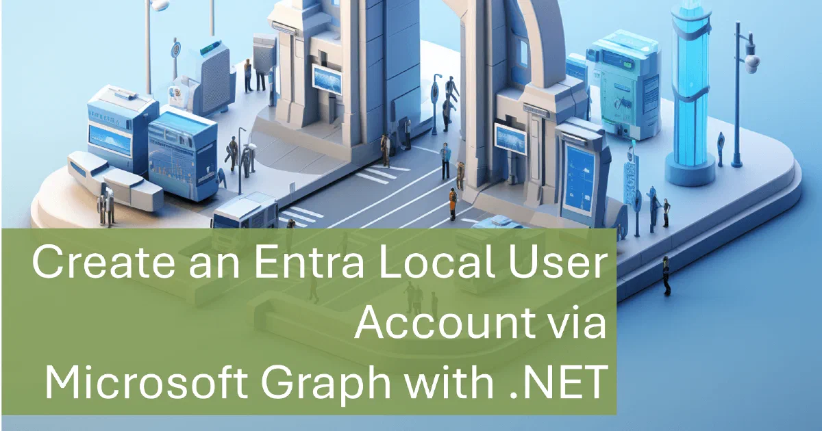 Create an Entra Local User Account via Microsoft Graph with .NET